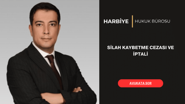 SİLAH KAYBETME CEZASI VE İPTALİ