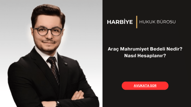 Araç Mahrumiyet Bedeli Nedir Nasıl Hesaplanır