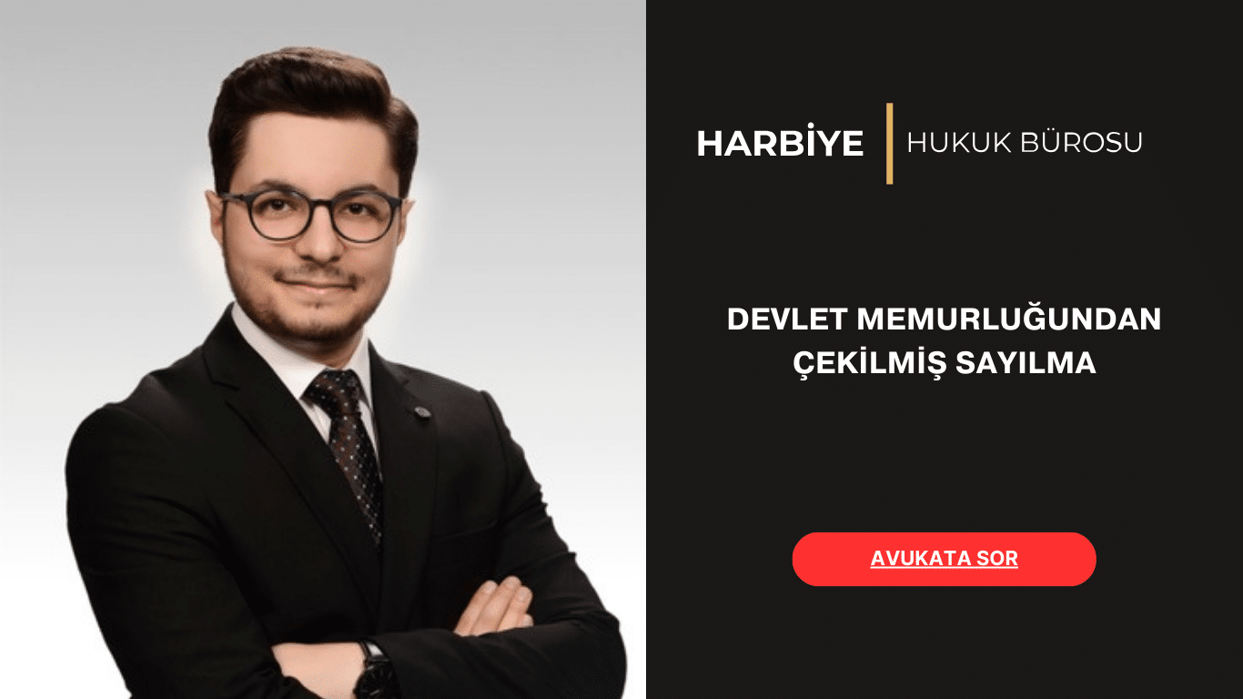 DEVLET MEMURLUĞUNDAN ÇEKİLMİŞ SAYILMA DEVLET MEMURLUĞUNDAN ÇEKİLMİŞ SAYILMA