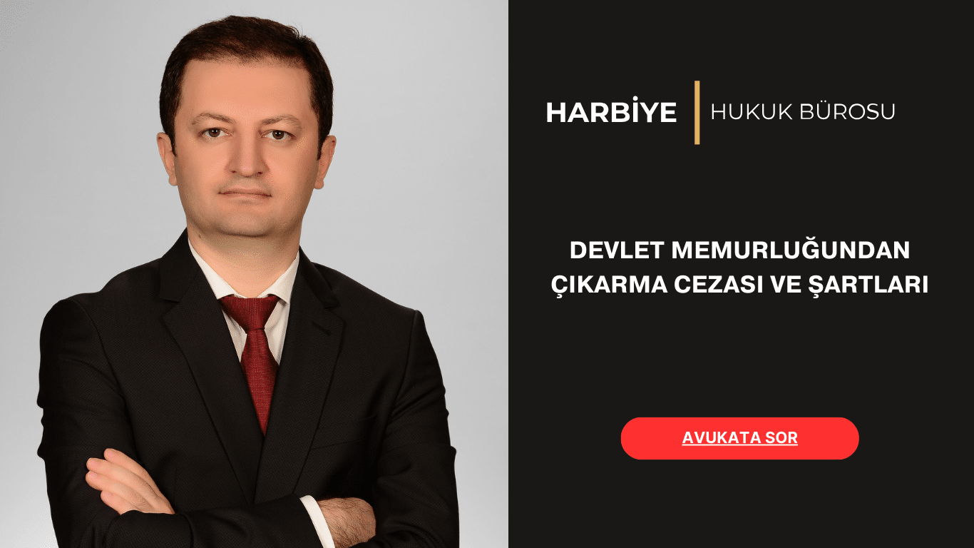 DEVLET MEMURLUĞUNDAN ÇIKARMA CEZASI VE ŞARTLARI DEVLET MEMURLUĞUNDAN ÇIKARMA CEZASI VE ŞARTLARI