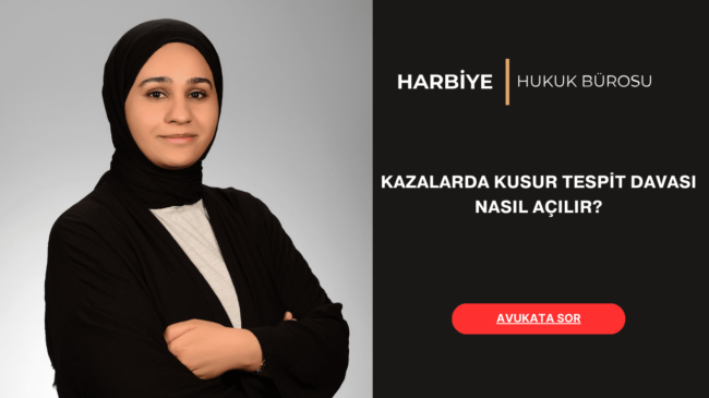 KAZALARDA KUSUR TESPİT DAVASI NASIL AÇILIR