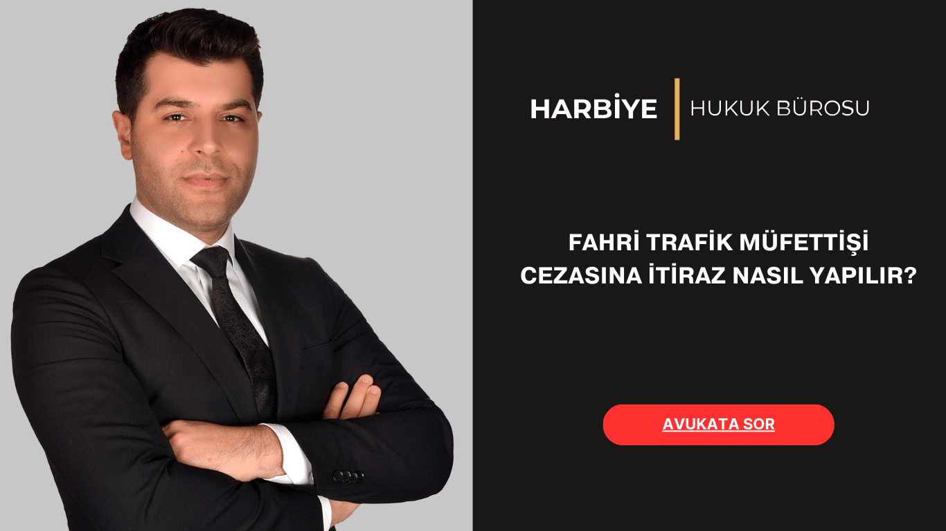 FAHRİ TRAFİK MÜFETTİŞİ CEZASINA İTİRAZ NASIL YAPILIR