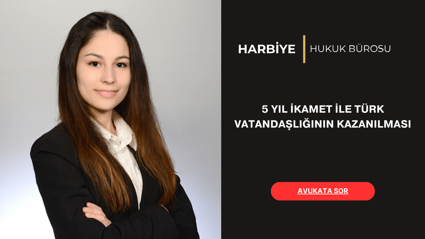 5 YIL İKAMET İLE TÜRK VATANDAŞLIĞININ KAZANILMASI