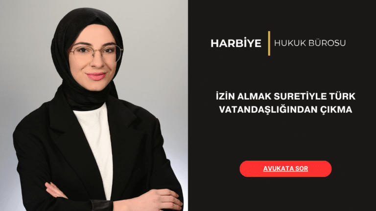 İZİN ALMAK SURETİYLE TÜRK VATANDAŞLIĞINDAN ÇIKMA İZİN ALMAK SURETİYLE TÜRK VATANDAŞLIĞINDAN ÇIKMA