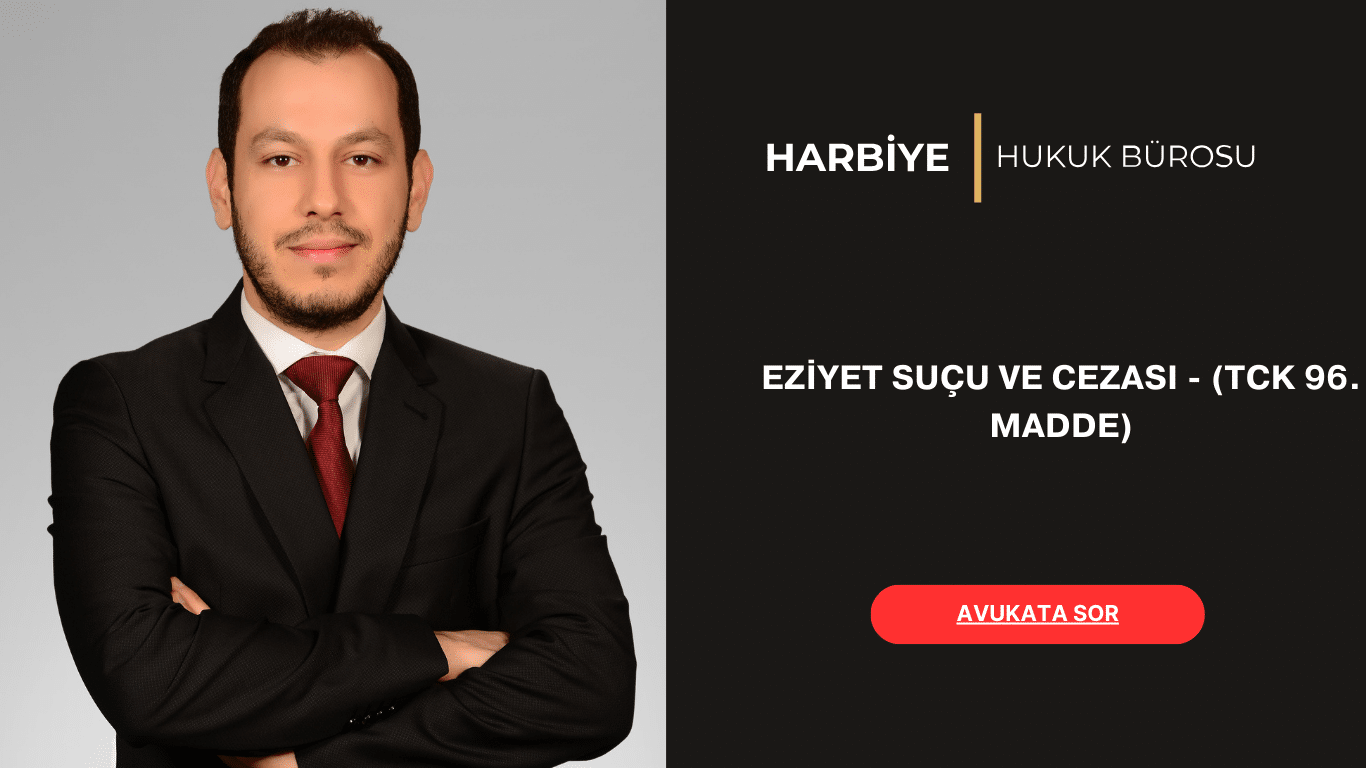 EZİYET SUÇU VE CEZASI – (TCK 96. MADDE) EZİYET SUÇU VE CEZASI - (TCK 96. MADDE)