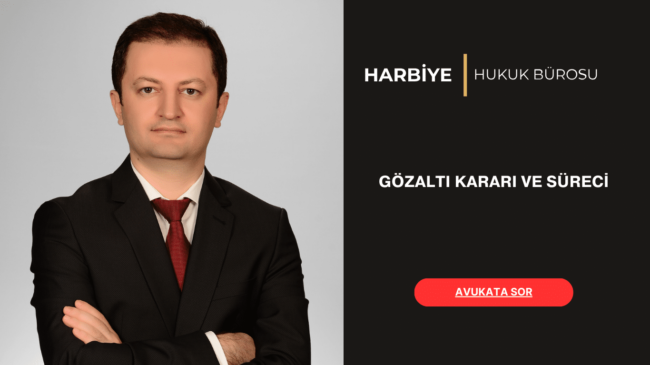 GÖZALTI KARARI VE SÜRECİ