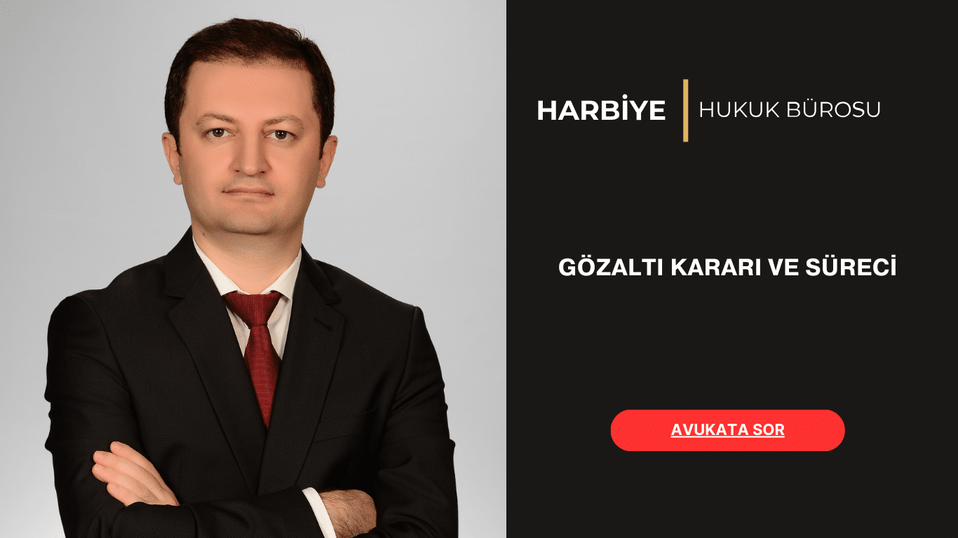 GÖZALTI KARARI VE SÜRECİ GÖZALTI KARARI VE SÜRECİ