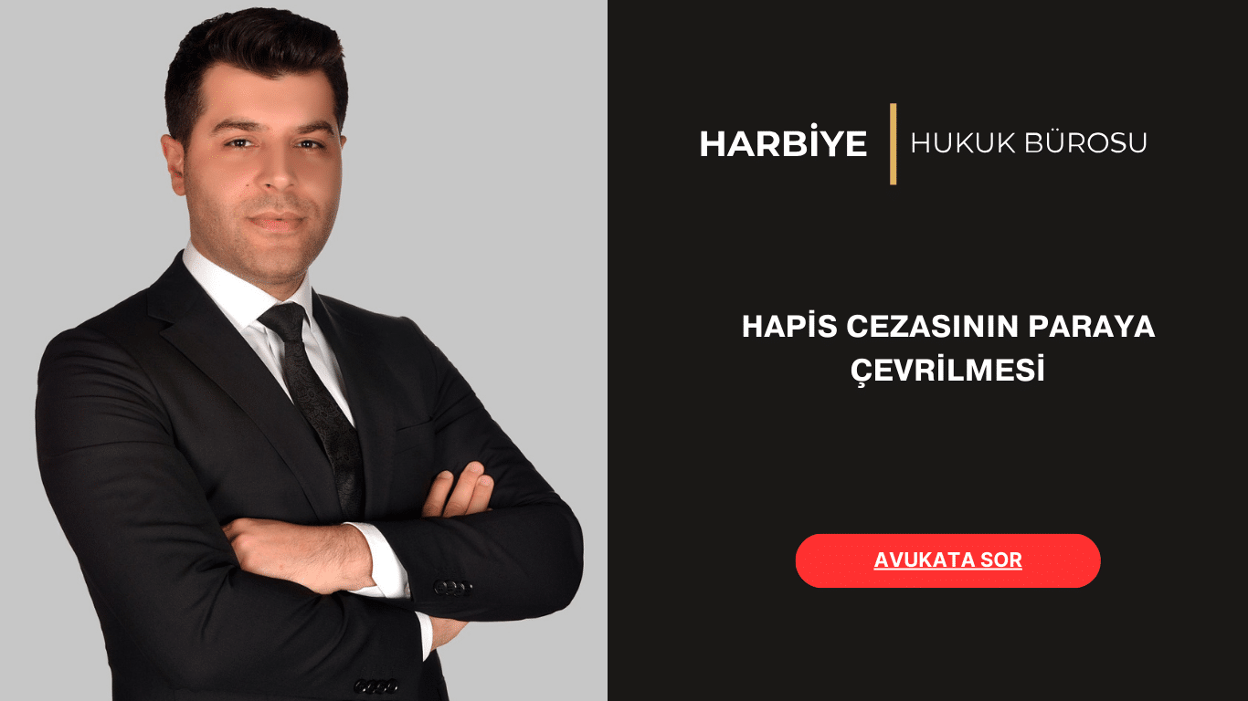 HAPİS CEZASININ PARAYA ÇEVRİLMESİ HAPİS CEZASININ PARAYA ÇEVRİLMESİ