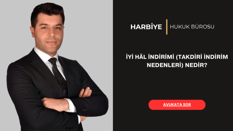 İYİ HÂL İNDİRİMİ (TAKDİRİ İNDİRİM NEDENLERİ) NEDİR