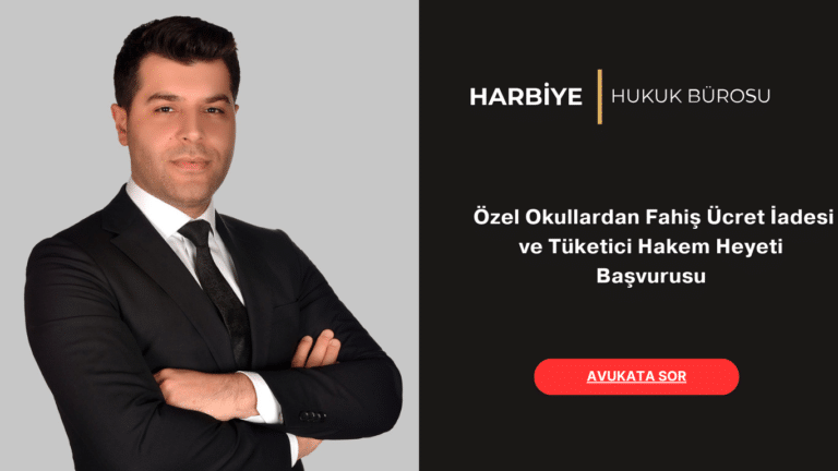  Özel Okullardan Fahiş Ücret İadesi ve Tüketici Hakem Heyeti Başvurusu