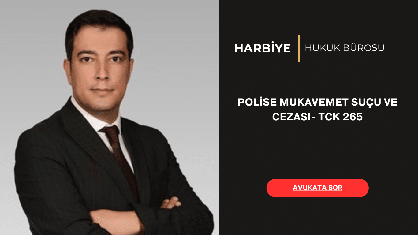 POLİSE MUKAVEMET SUÇU VE CEZASI- TCK 265 POLİSE MUKAVEMET SUÇU VE CEZASI- TCK 265