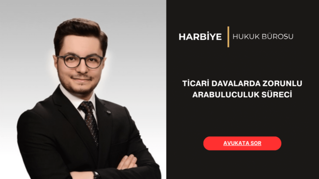 TİCARİ DAVALARDA ZORUNLU ARABULUCULUK SÜRECİ