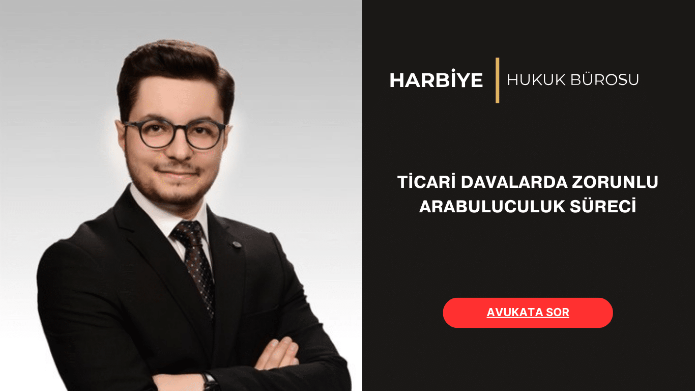 TİCARİ DAVALARDA ZORUNLU ARABULUCULUK SÜRECİ