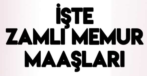 memur maaşları zamlı memur maaşları