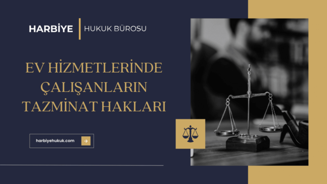 EV HİZMETLERİNDE ÇALIŞANLARIN TAZMİNAT HAKLARI