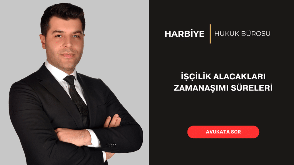İŞÇİLİK ALACAKLARI ZAMANAŞIMI SÜRELERİ