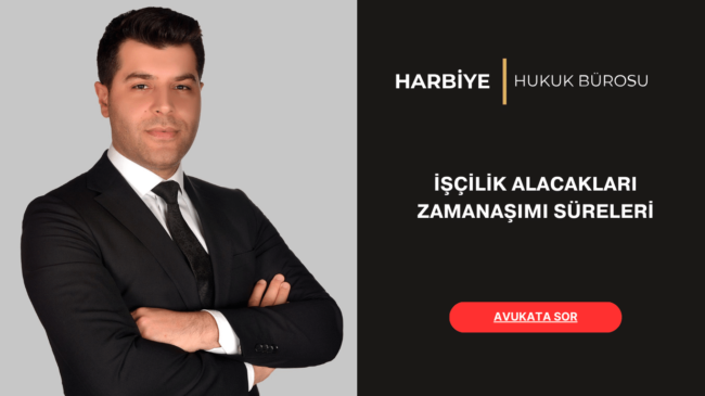 İŞÇİLİK ALACAKLARI ZAMANAŞIMI SÜRELERİ