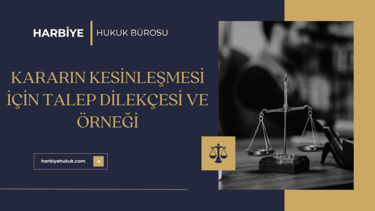 KARARIN KESİNLEŞMESİ İÇİN TALEP DİLEKÇESİ VE ÖRNEĞİ