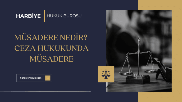 MÜSADERE NEDİR CEZA HUKUKUNDA MÜSADERE