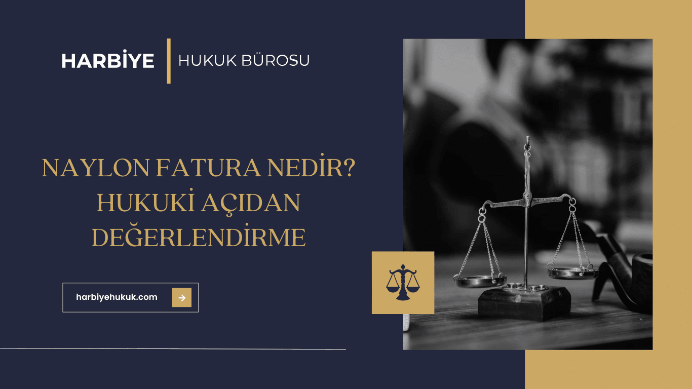 NAYLON FATURA NEDİR HUKUKİ AÇIDAN DEĞERLENDİRME NAYLON FATURA NEDİR HUKUKİ AÇIDAN DEĞERLENDİRME