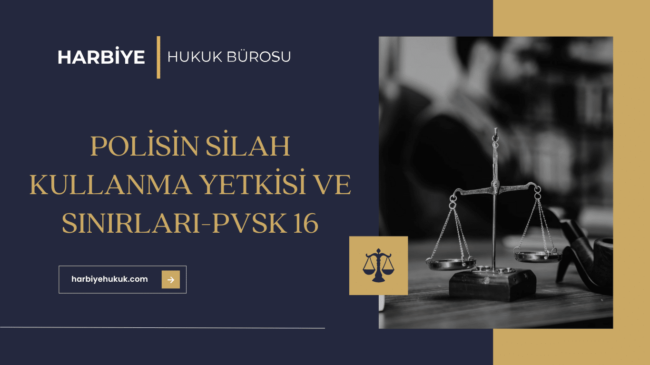 POLİSİN SİLAH KULLANMA YETKİSİ VE SINIRLARI-PVSK 16