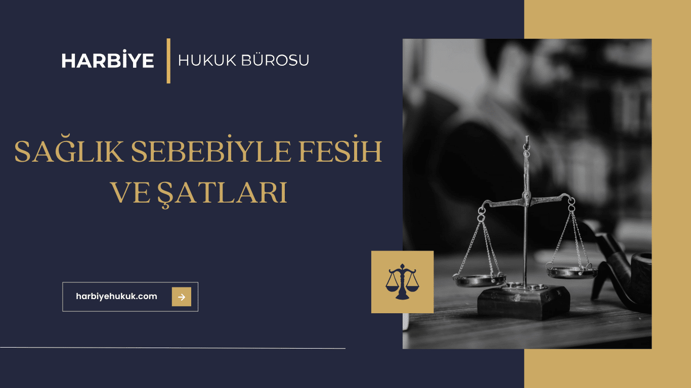 SAĞLIK SEBEBİYLE FESİH VE ŞATLARI SAĞLIK SEBEBİYLE FESİH VE ŞATLARI