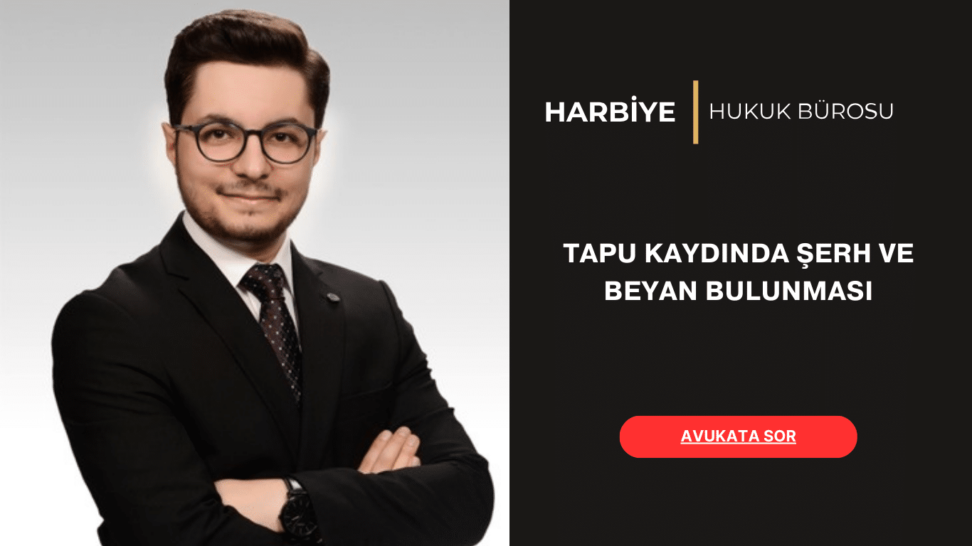 TAPU KAYDINDA ŞERH VE BEYAN BULUNMASI TAPU KAYDINDA ŞERH VE BEYAN BULUNMASI