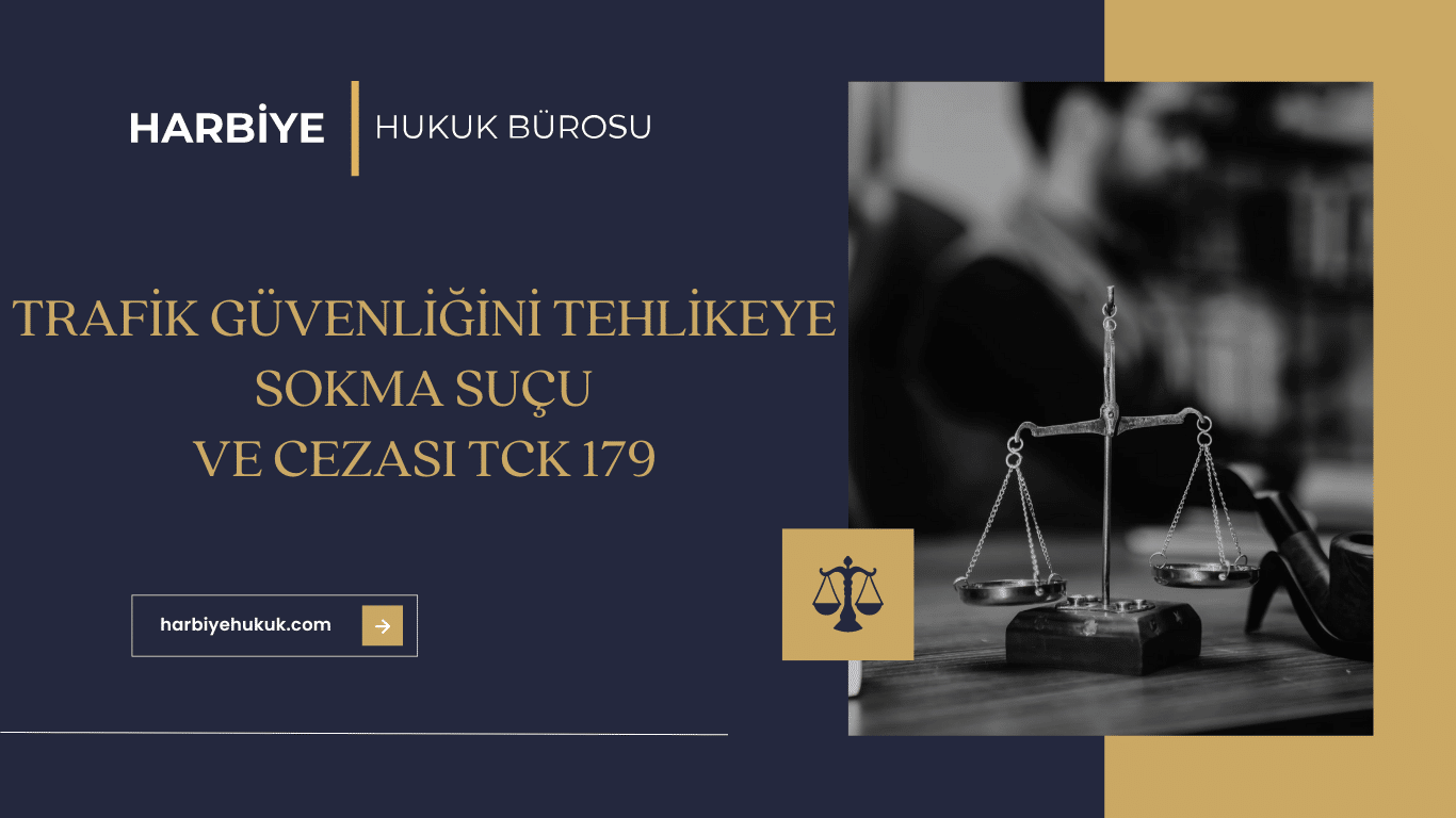 TRAFİK GÜVENLİĞİNİ TEHLİKEYE SOKMA SUÇU VE CEZASI TCK 179 TRAFİK GÜVENLİĞİNİ TEHLİKEYE SOKMA SUÇU VE CEZASI TCK 179