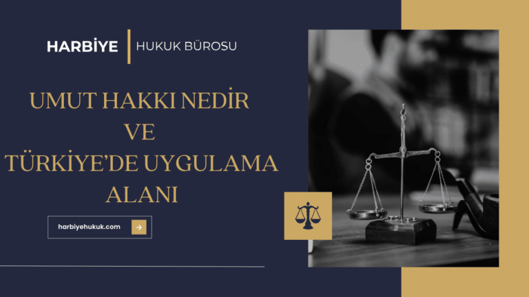 UMUT HAKKI NEDİR VE TÜRKİYE’DE UYGULAMA ALANI