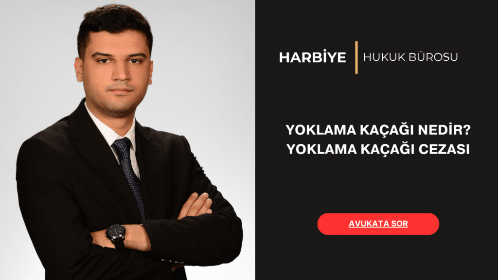 YOKLAMA KAÇAĞI NEDİR YOKLAMA KAÇAĞI CEZASI