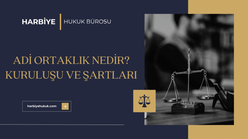 ADİ ORTAKLIK NEDİR KURULUŞU VE ŞARTLARI