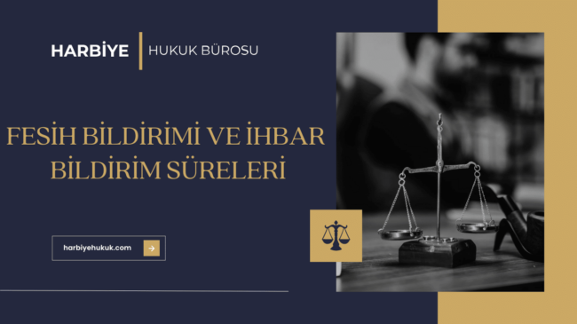 FESİH BİLDİRİMİ VE İHBAR BİLDİRİM SÜRELERİ