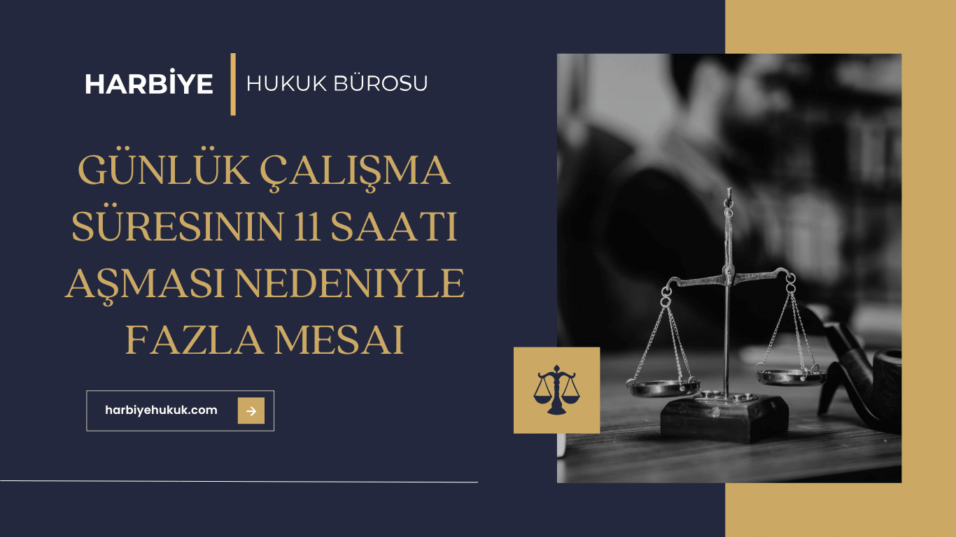 Günlük Çalışma Süresinin 11 Saati Aşması Nedeniyle Fazla Mesai