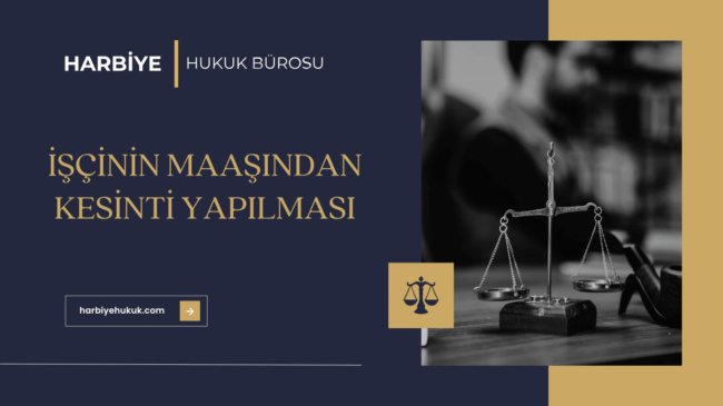 İŞÇİNİN MAAŞINDAN KESİNTİ YAPILMASI