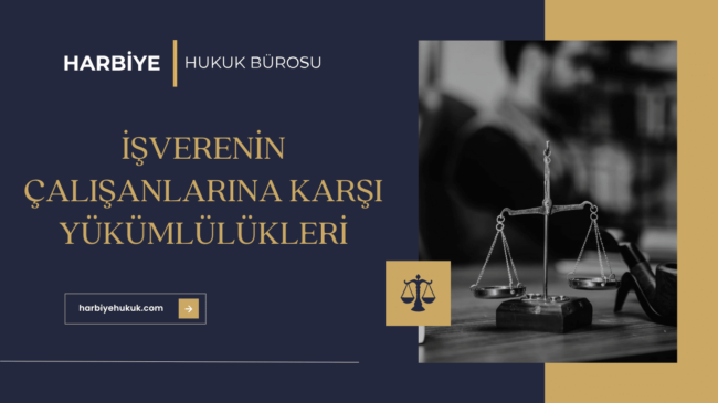 İŞVERENİN ÇALIŞANLARINA KARŞI YÜKÜMLÜLÜKLERİ