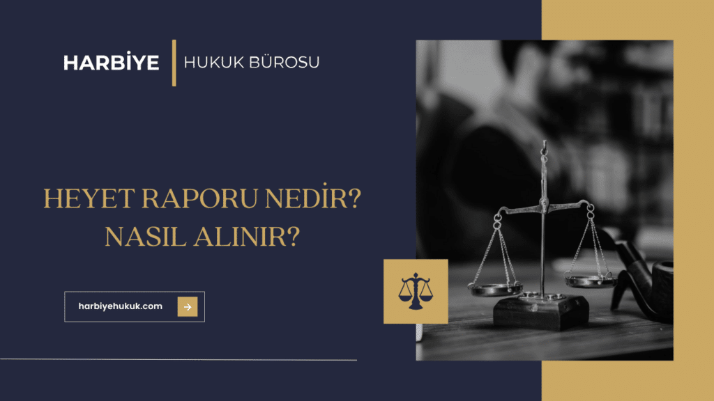 HEYET RAPORU NEDİR NASIL ALINIR