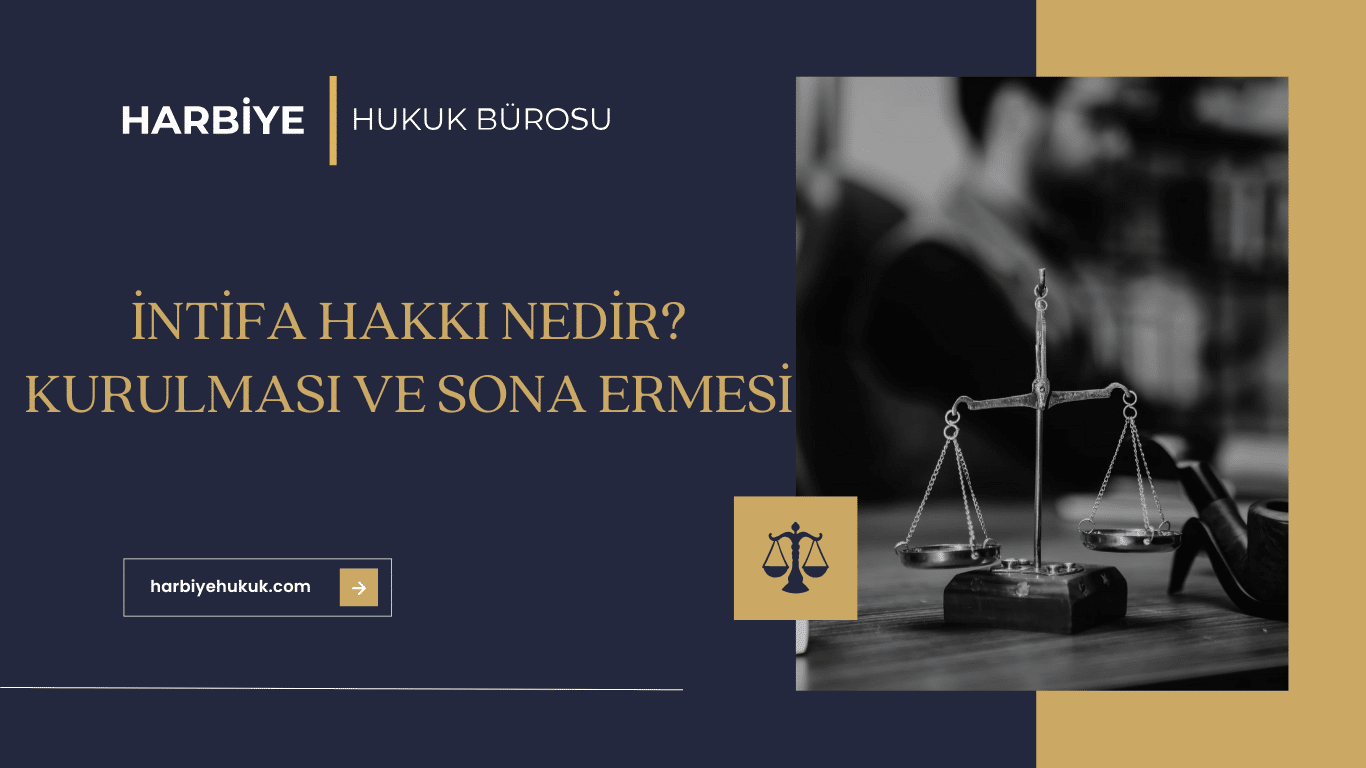 İNTİFA HAKKI NEDİR KURULMASI VE SONA ERMESİ