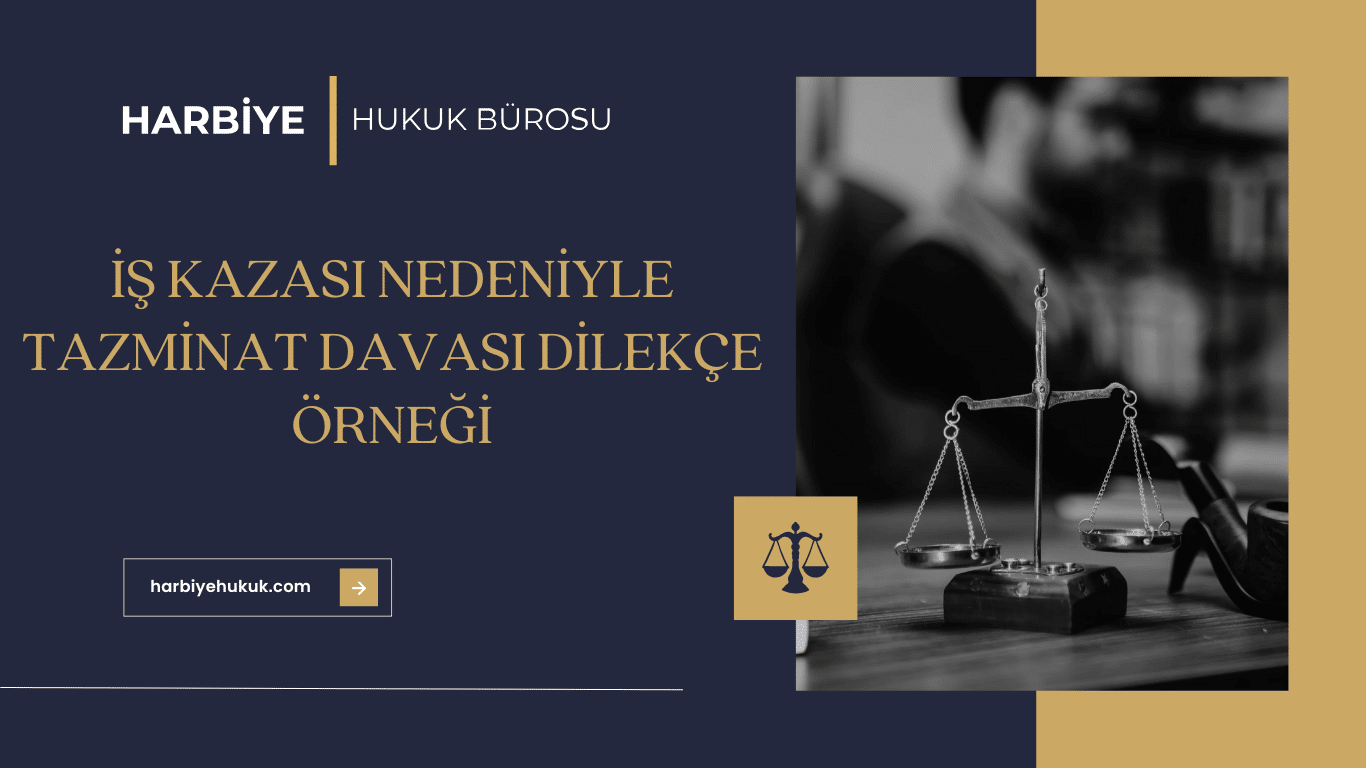 İŞ KAZASI NEDENİYLE TAZMİNAT DAVASI DİLEKÇE ÖRNEĞİ İŞ KAZASI NEDENİYLE TAZMİNAT DAVASI DİLEKÇE ÖRNEĞİ