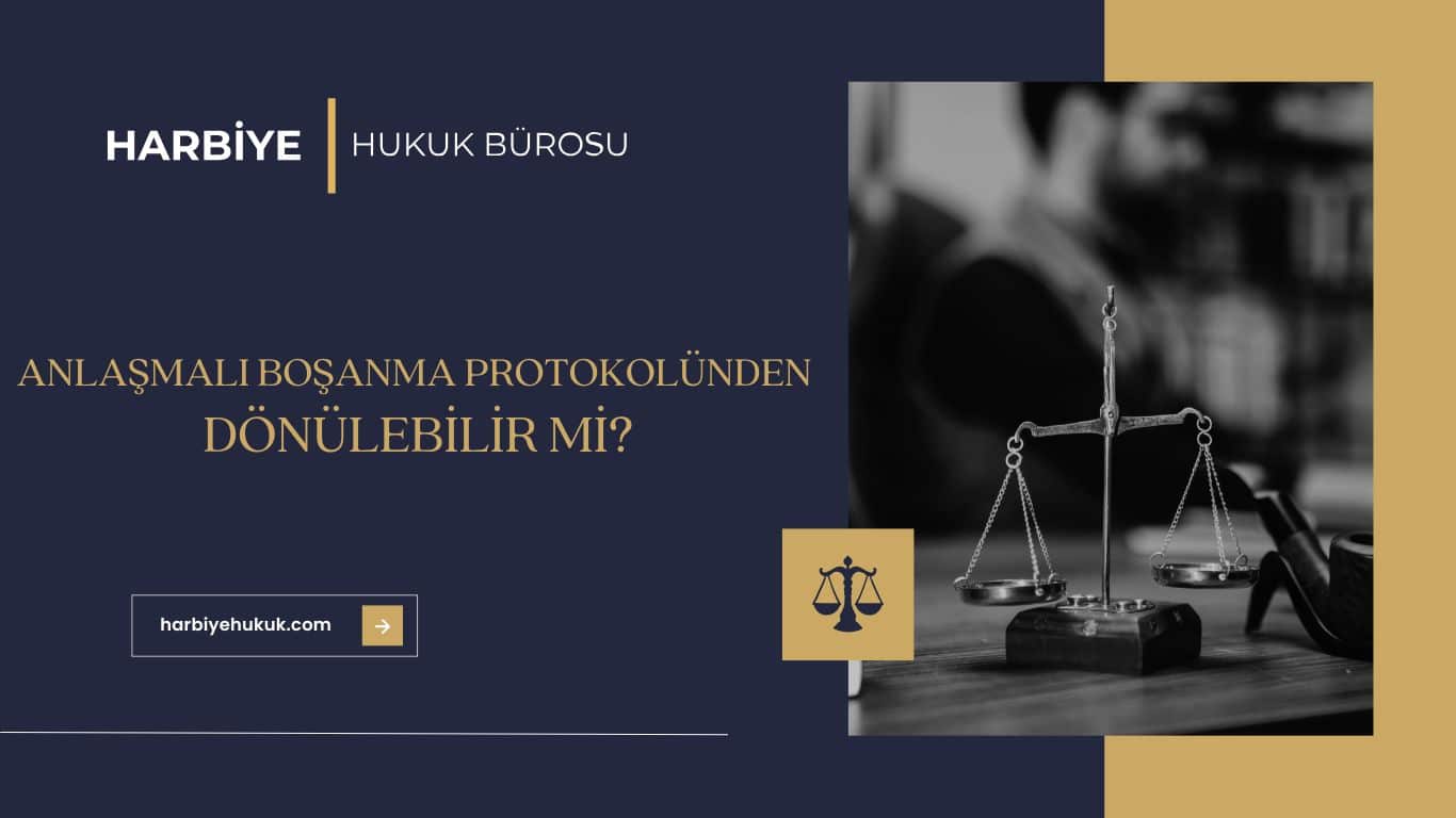 ANLAŞMALI BOŞANMA PROTOKOLÜNDEN DÖNÜLEBİLİR Mİ