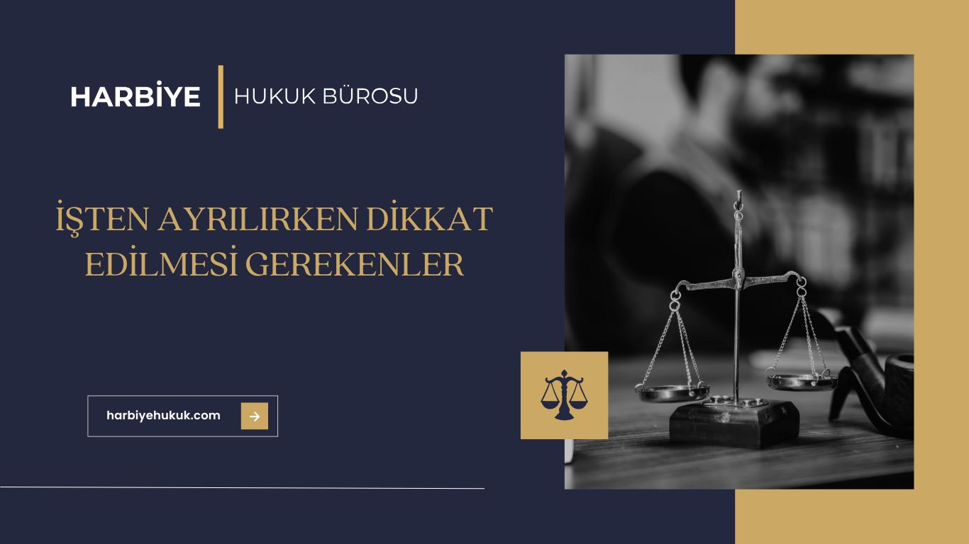 İŞTEN AYRILIRKEN DİKKAT EDİLMESİ GEREKENLER İŞTEN AYRILIRKEN DİKKAT EDİLMESİ GEREKENLER