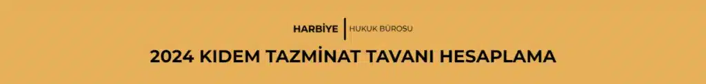 2024 KIDEM TAZMİNAT TAVANI HESAPLAMA