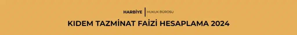KIDEM TAZMİNAT FAİZİ HESAPLAMA 2024