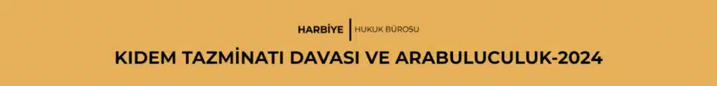 KIDEM TAZMİNATI DAVASI VE ARABULUCULUK-2024