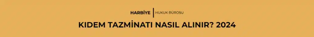 KIDEM TAZMİNATI NASIL ALINIR? 2024