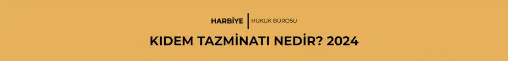 KIDEM TAZMİNATI NEDİR? 2024